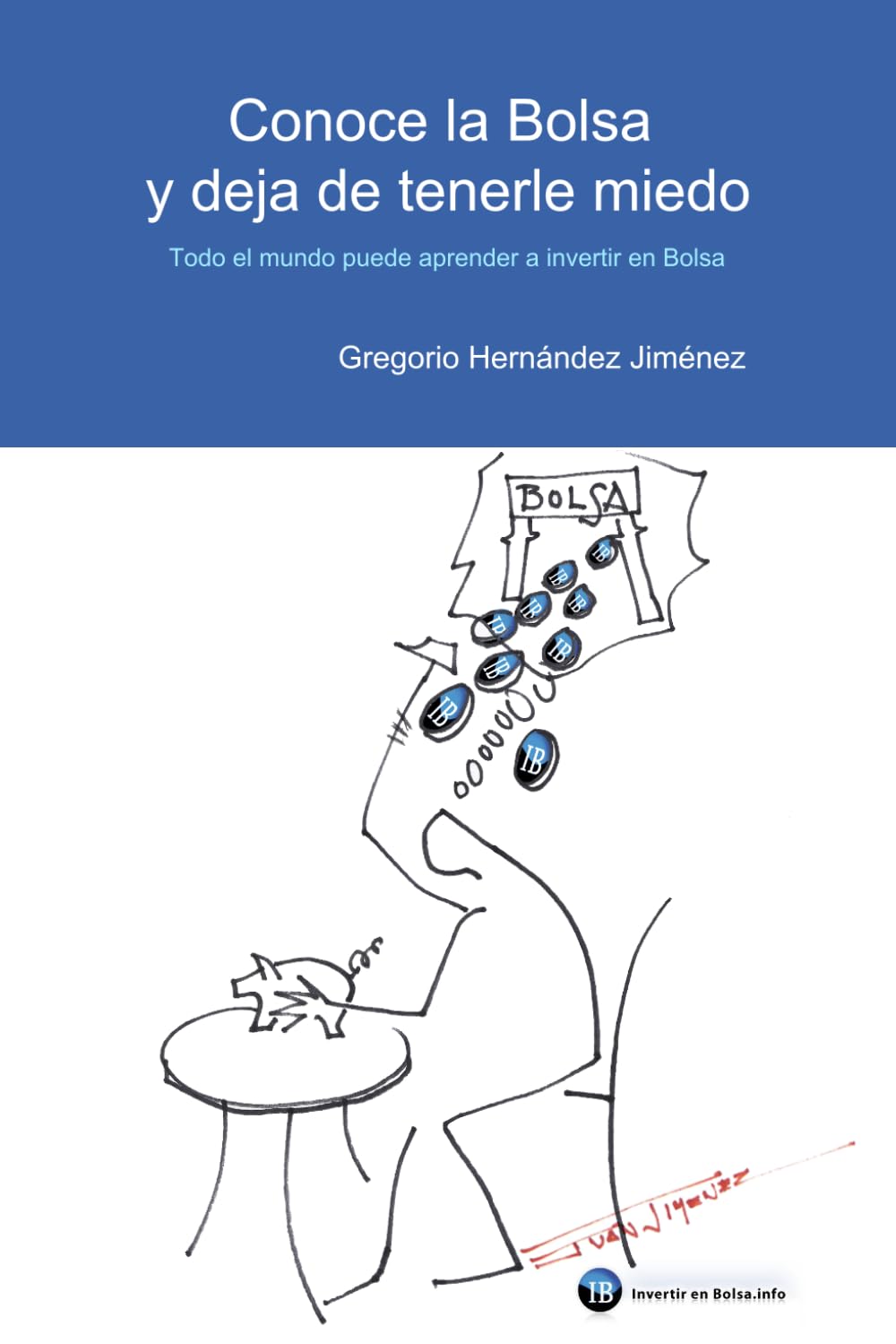 Libro: Conoce la Bolsa y deja de tenerle miedo: (Todo el mundo puede aprender a invertir en Bolsa)