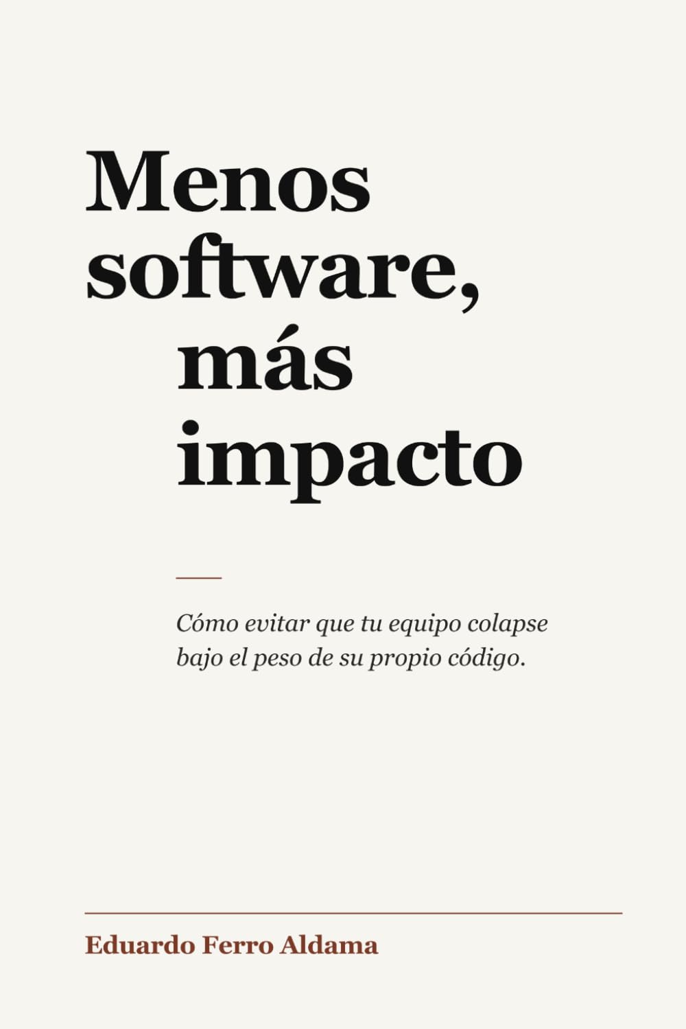 Menos software, más impacto: Cómo evitar que tu equipo colapse bajo el peso de su propio código