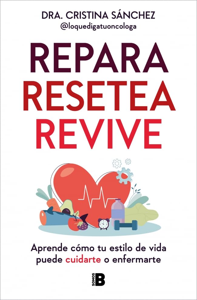 Repara. Resetea. Revive: Aprende cómo tu estilo de vida puede cuidarte o enfermarte (Somos B)