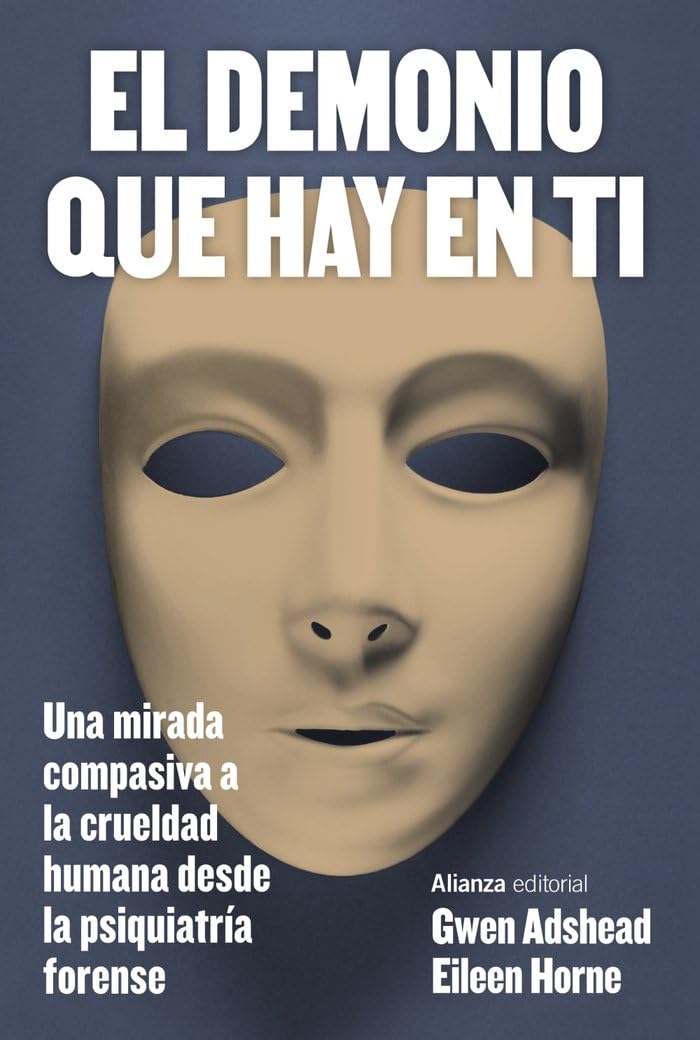 Libro: El demonio que hay en ti: Una mirada compasiva a la crueldad humana desde la psiquiatría forense (Alianza Ensayo)