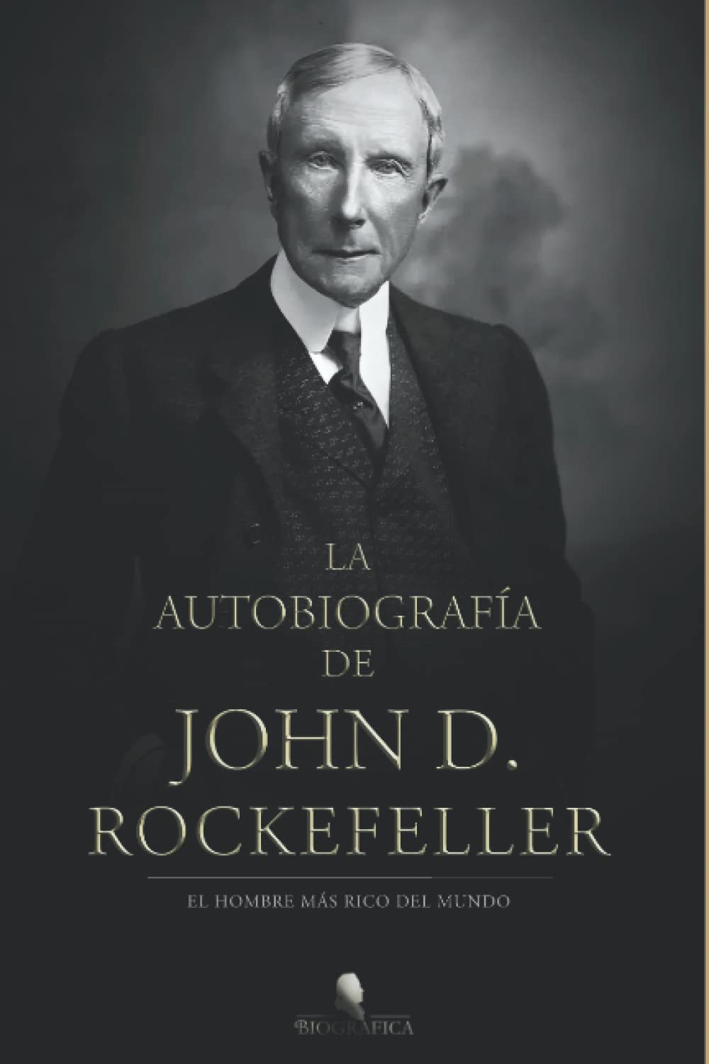 Libro: La autobiografía de John D. Rockefeller: El hombre más rico del mundo: 2 (BIOGRAFICA)