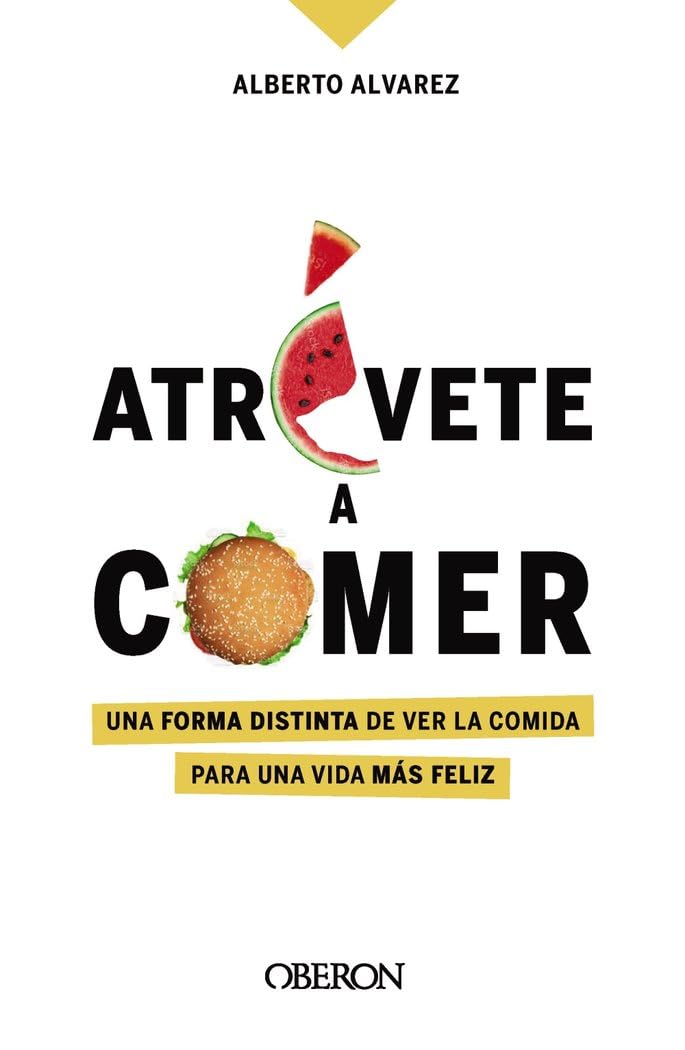 Libro: Atrévete a comer: Una forma distinta de ver la comida para una vida más feliz (Libros singulares)