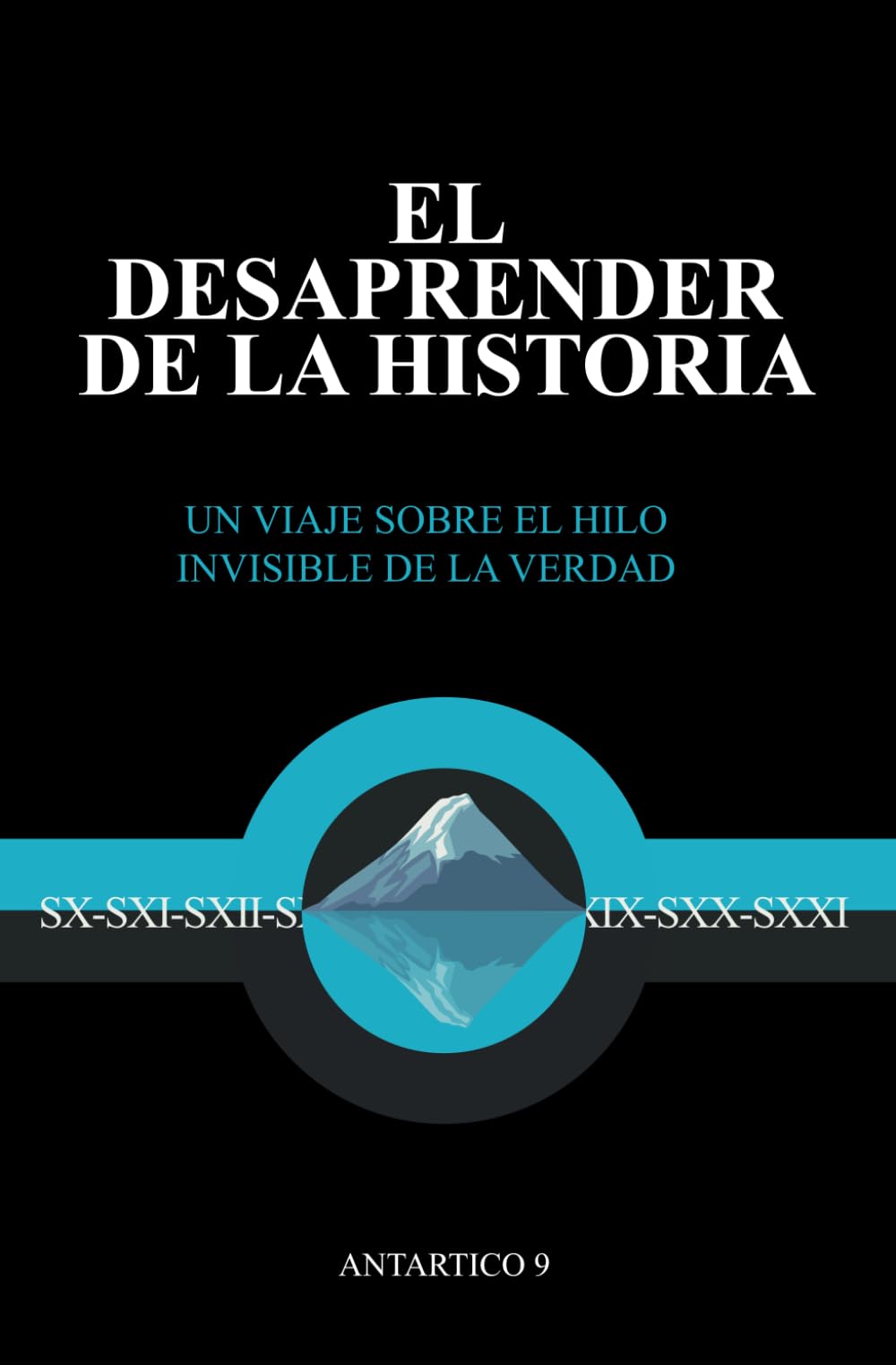 Libro: El Desaprender de la Historia: Un viaje sobre el hilo invisible de la verdad (Spanish Edition)
