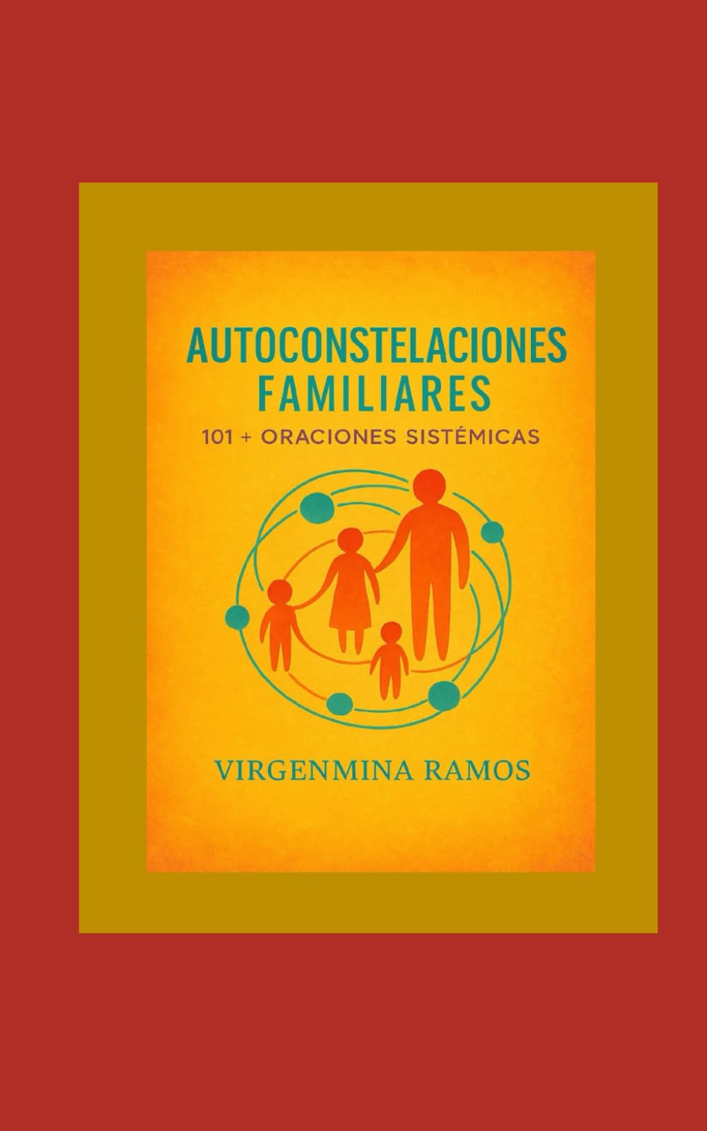 Libro: Auto Constelaciones Familiares: 101+ Oraciones Sistémicas: Como Hacer una Auto Constelacion Familia, rsin un constelador