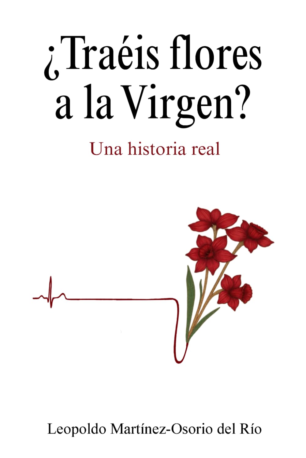 ¿Traéis flores a la Virgen?: Una historia real de fe, milagro y superación