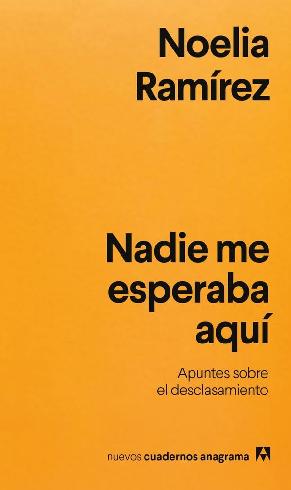 Nadie me esperaba aquí: Apuntes sobre el desclasamiento (Nuevos cuadernos Anagrama)