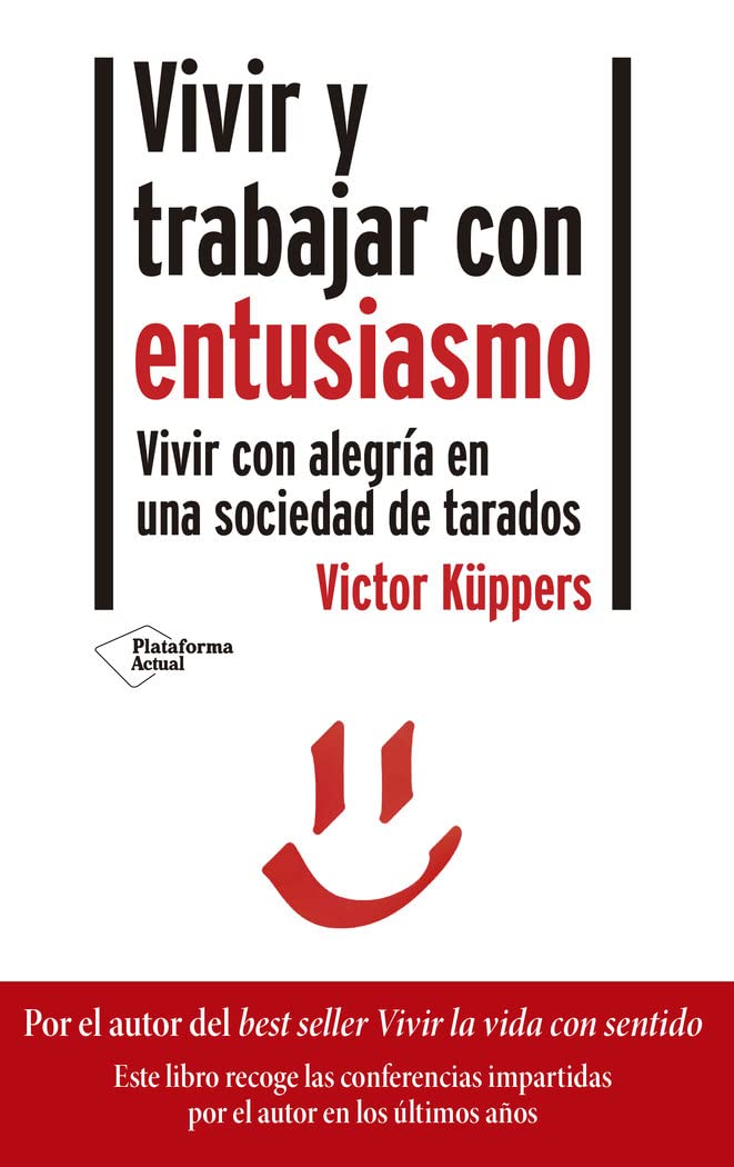 Libro: Vivir y trabajar con entusiasmo: Vivir con alegría en una sociedad de tarados (ACTUAL)