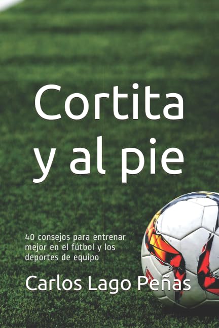 Libro: CORTITA Y AL PIE: 40 consejos para entrenar mejor en el fútbol y los deportes de equipo