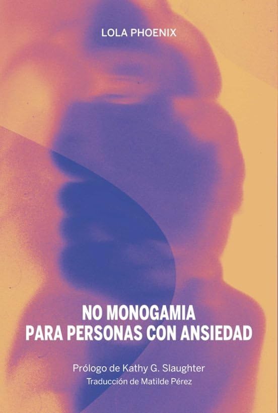 Libro: No monogamia para personas con ansiedad: Tu manual para las relaciones abiertas, la no monogamia y la separación
