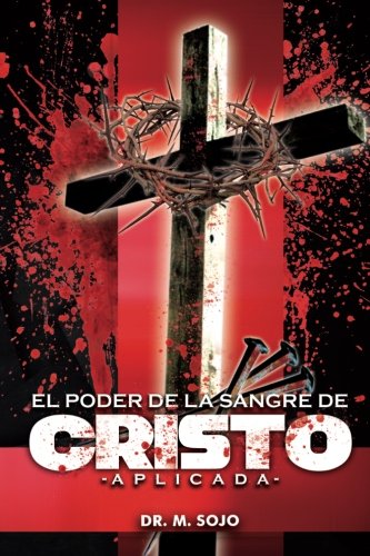Libro: El poder de la Sangre de Cristo Aplicada: La sangre de Cristo tiene todo el poder (Spanish Edition)