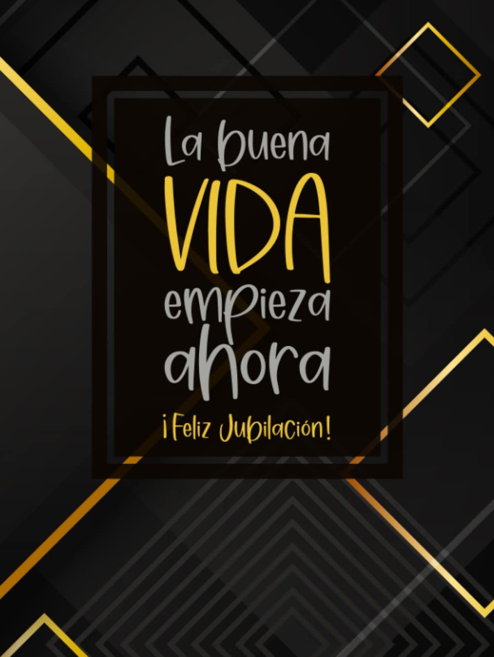 Libro: La Buena Vida Empieza Ahora – ¡ Feliz Jubilación !: Un libro de firmas lleno de deseos y recuerdos para el jubilado (Spanish Edition)