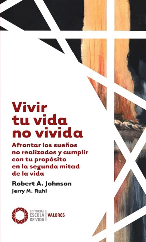 Libro: Vivir tu vida no vivida: Afrontar los sueños no realizados y cumplir tu propósito en la segunda mitad de la vida: 6 (Valores)