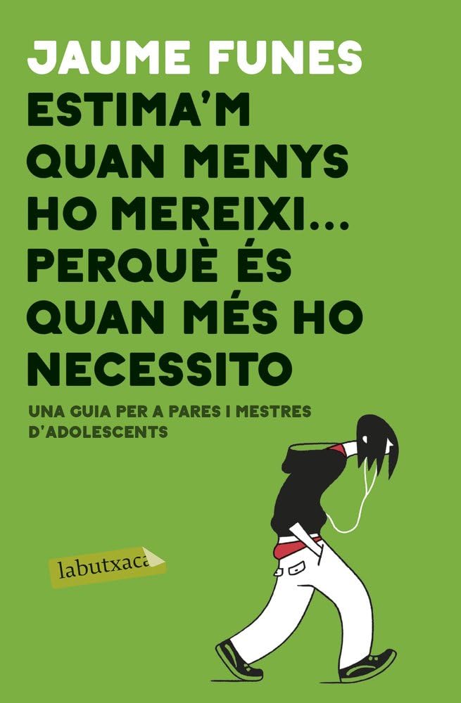 Libro: Estima'm quan menys m'ho mereixi ... perquè és quan més ho necessito: Una guia per a pares i mestres d'adolescents (LABUTXACA)
