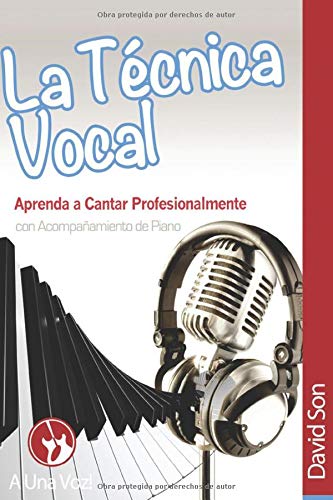 Libro: La Tecnica Vocal: Aprenda a cantar profesionalmente (con acompañamiento de piano): Volume 1 (Canto)