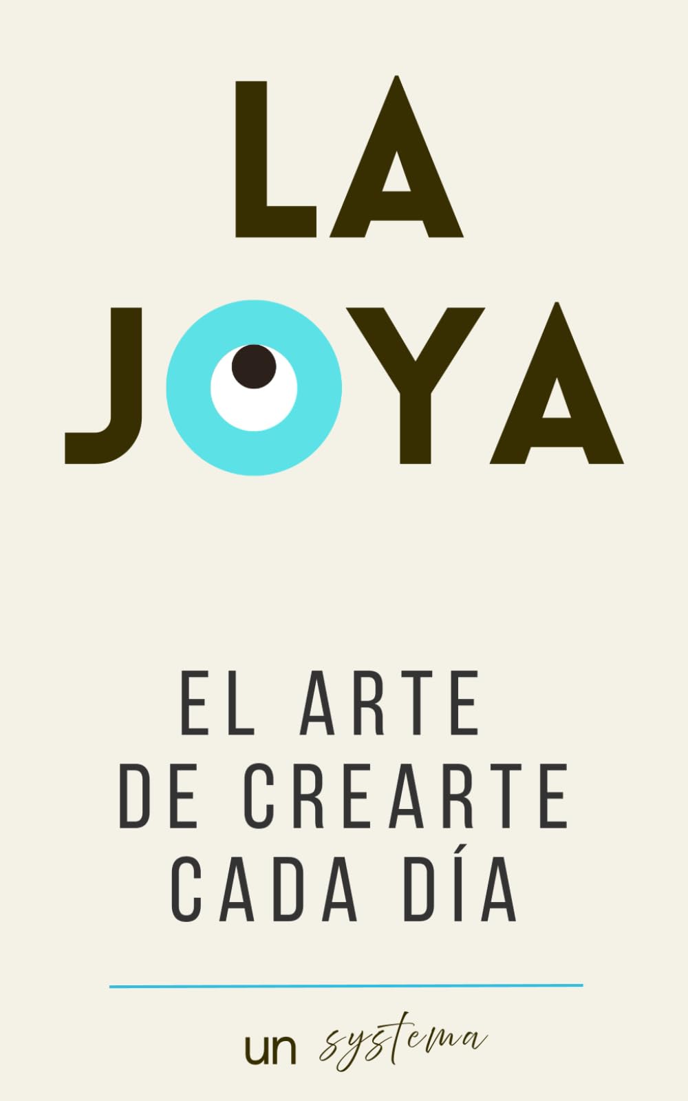Libro: LA JOYA-El arte de crearte cada día: Juega a manifestar tu versión más auténtica, entrena tu mente creativa y convierte tu rutina en una práctica de ... y evolución (unsystema) (Spanish Edition)