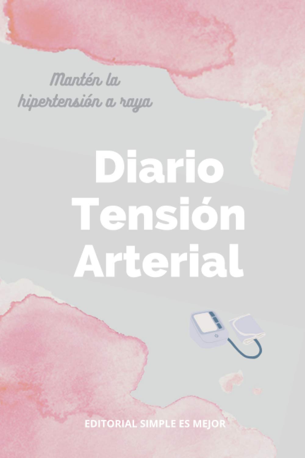 Libro: Diario de la Tensión Arterial - Registro la presión sanguínea y el pulso (1 AÑO ENTERO!): Libreta tamaño A5 para registrar diariamente la tensión arterial - Control hipertensión (Spanish Edition)