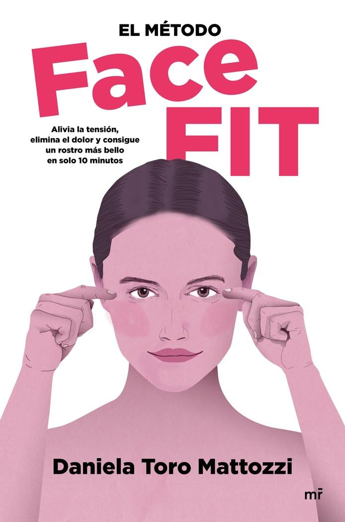 Libro: El método Face Fit: Alivia la tensión, elimina el dolor y consigue un rostro más bello en solo 10 minutos