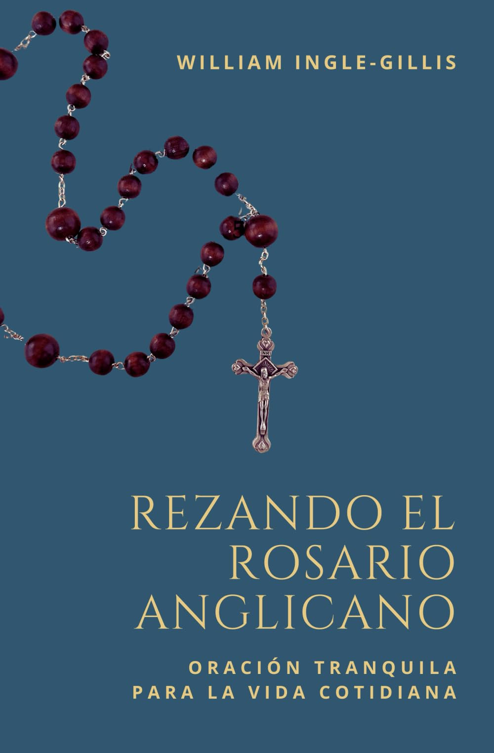 Libro: Rezando el Rosario Anglicano: Oración Tranquila para la Vida Cotidiana (Spanish Edition)