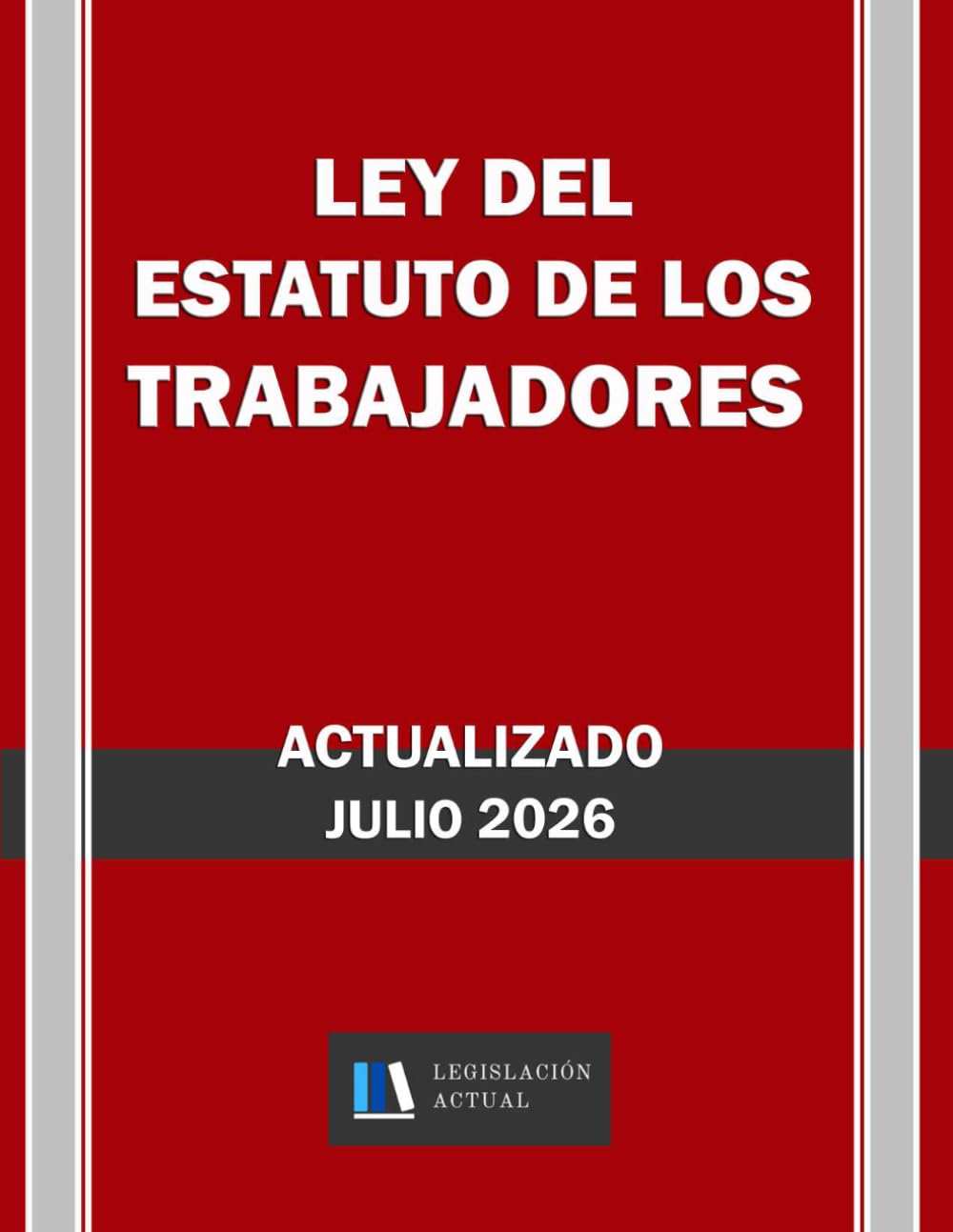 Libro: LEY DEL ESTATUTO DE LOS TRABAJADORES. Actualizado. Legislación Actual.: Para profesionales, estudiantes y opositores.
