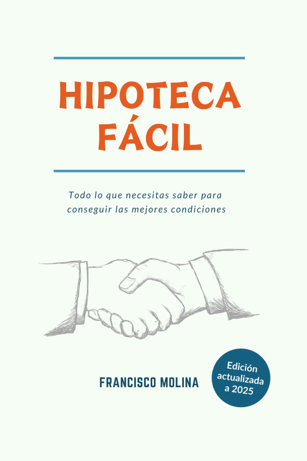 Libro: HIPOTECA FÁCIL: Todo lo que necesitas saber para conseguir las mejores condiciones