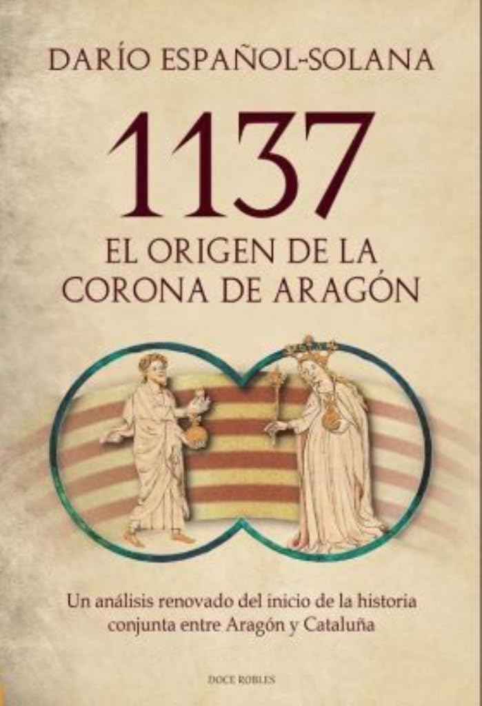 Libro: 1137. EL ORIGEN DE LA CORONA DE ARAGÓN: Un análisis renovado del inicio de la historia conjunta entre Aragón y Cataluña