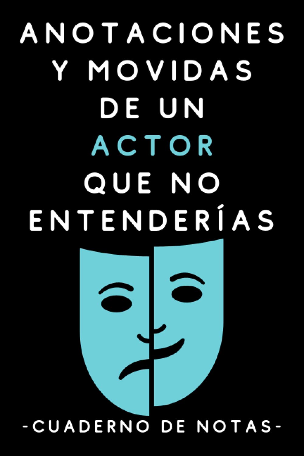 Libro: Anotaciones Y Movidas De Un Actor Que No Entenderías: Cuaderno De Notas Para Actores
