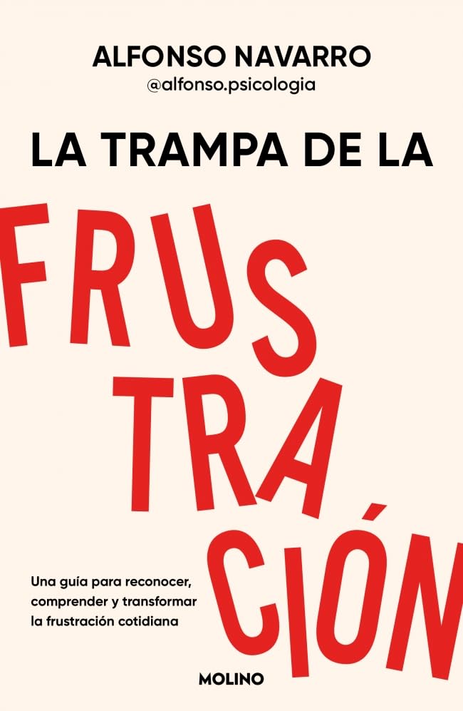 La trampa de la frustración: Una guía para reconocer, comprender y transformar la frustración cotidiana (No ficción crossover)