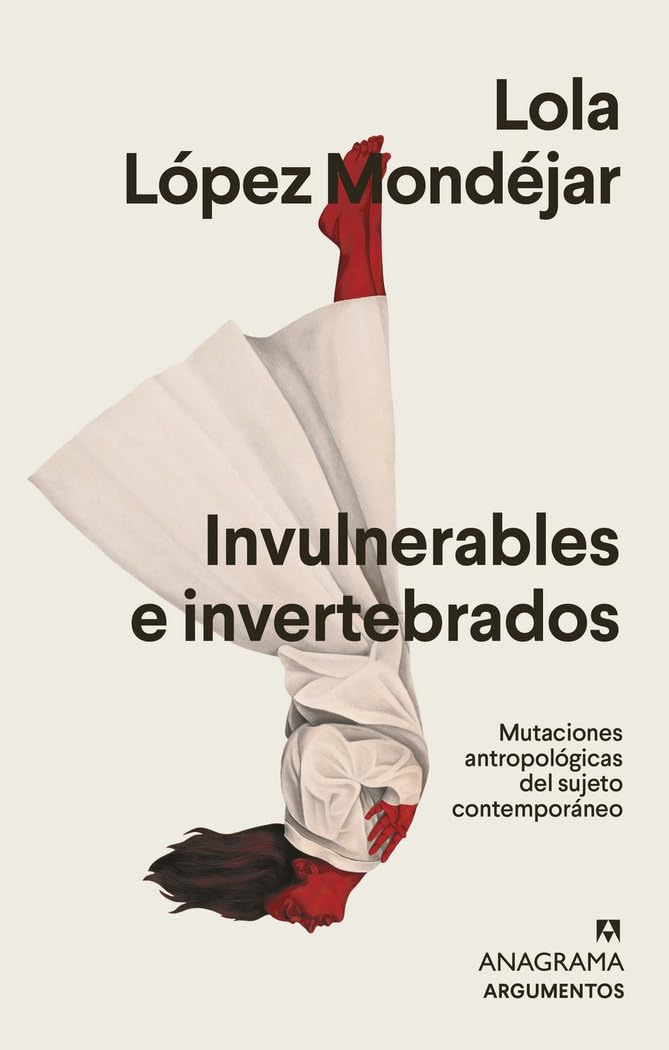 Libro: Invulnerables e invertebrados: Mutaciones antropológicas del sujeto contemporáneo: 574 (Argumentos)