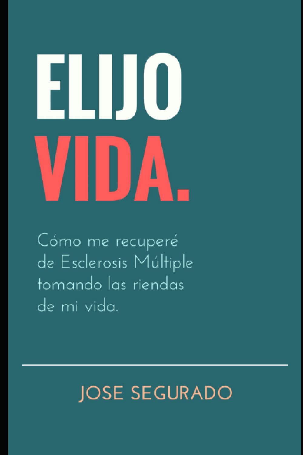 Libro: ELIJO VIDA.: Cómo me recuperé de Esclerosis Múltiple tomando las riendas de mi vida. (Spanish Edition)