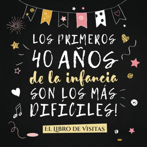 Libro: Los primeros 40 años de la infancia son los más difíciles: Libro de Visitas para el 40 cumpleaños – Decoración y regalos originales para hombre o ... para felicitaciones y fotos de los invitados