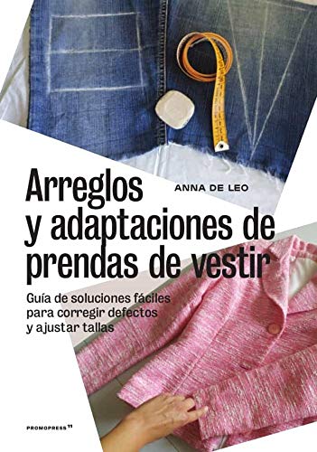Libro: arreglos y adaptaciones de prendas de Vestir. Guía De Soluciones fáciles para Corregir Defectos y Ajustar Tallas (DISE?O)
