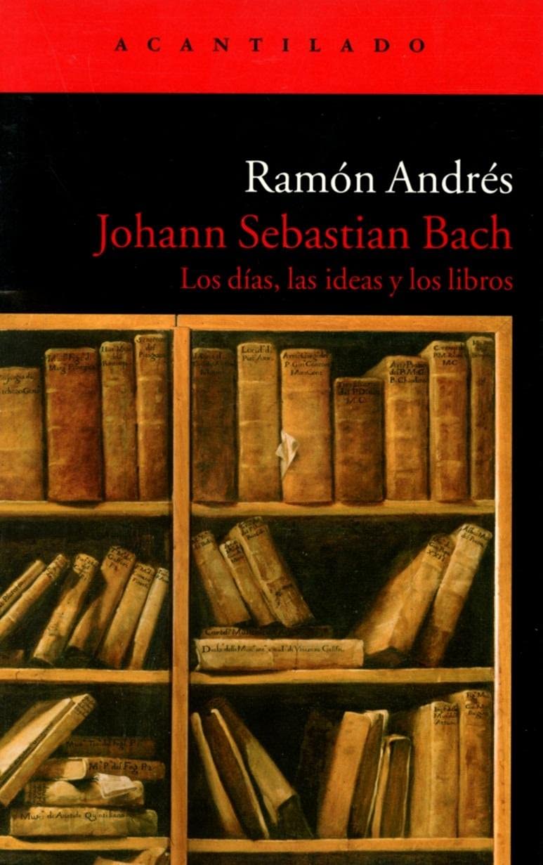 Libro: Johann Sebastian Bach. Los Días, Las Ideas Y Los Libros (El Acantilado) - 9788496136960