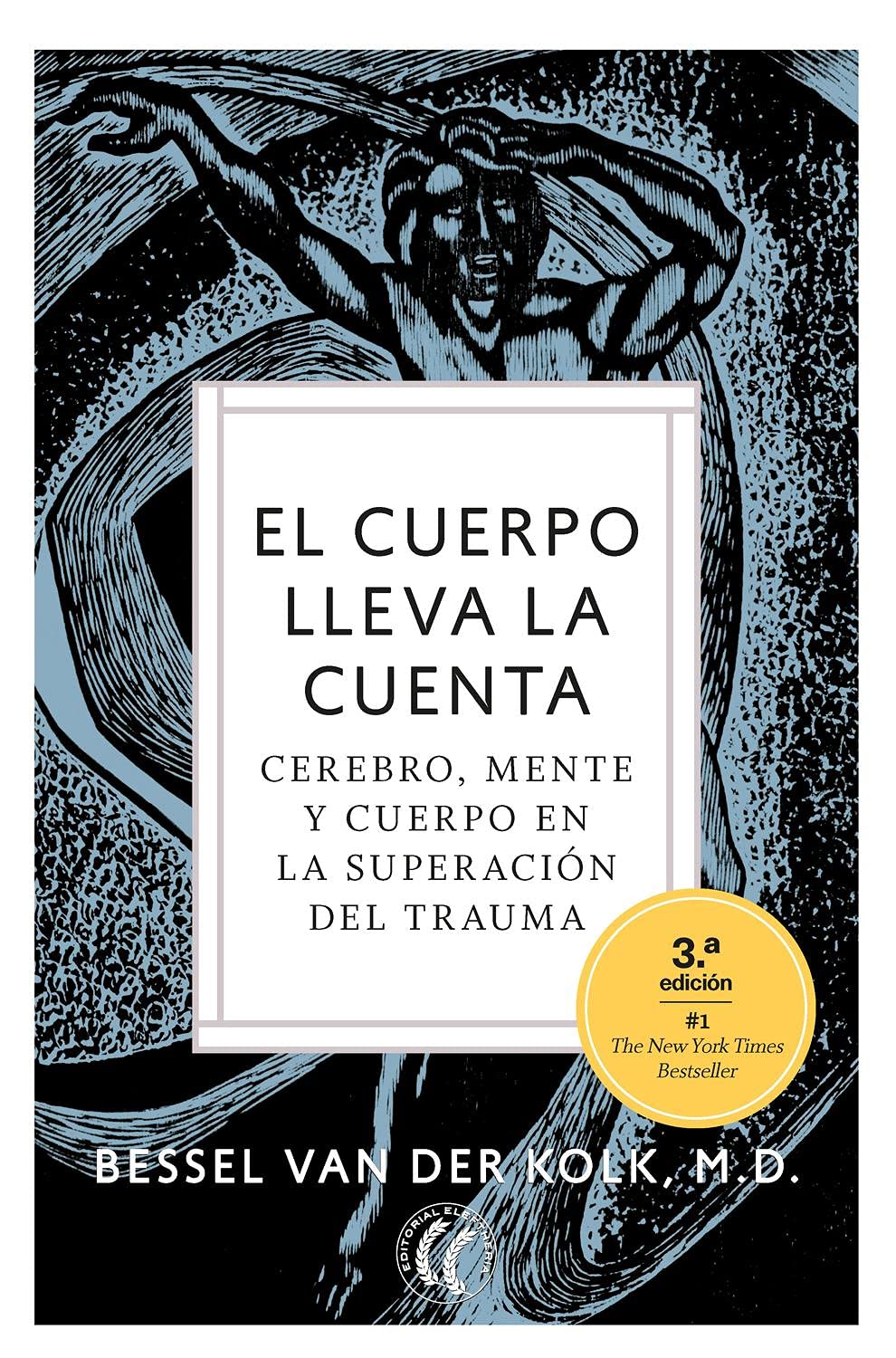 El cuerpo lleva la cuenta: Cerebro, mente y cuerpo en la superación del trauma. (SIN COLECCION)