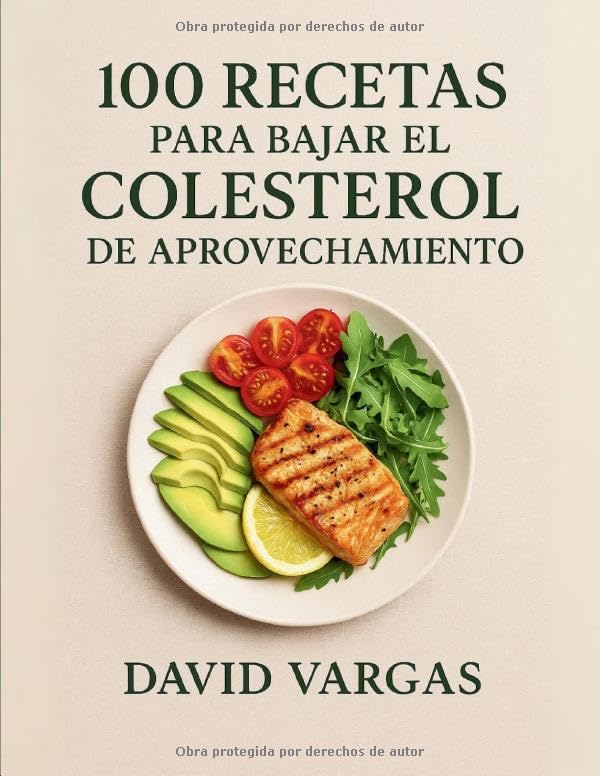 Libro: 100 Recetas para Bajar el Colesterol de Aprovechamiento: Platos fáciles, cardiosaludables y sin desperdicio, bajos en grasas saturadas y ricos en fibra (Spanish Edition)
