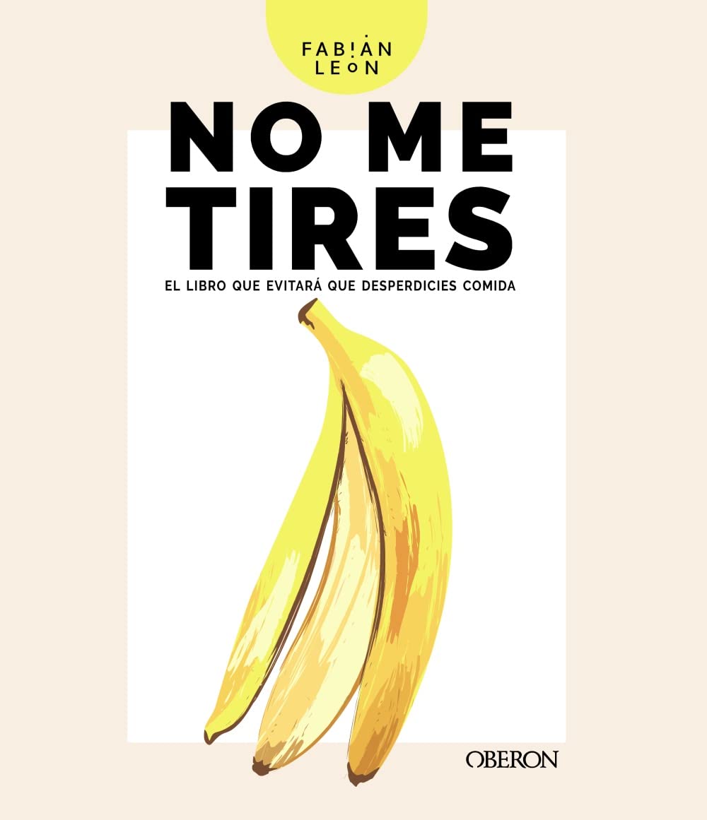 Libro: No me tires: El libro que evitará que desperdicies comida