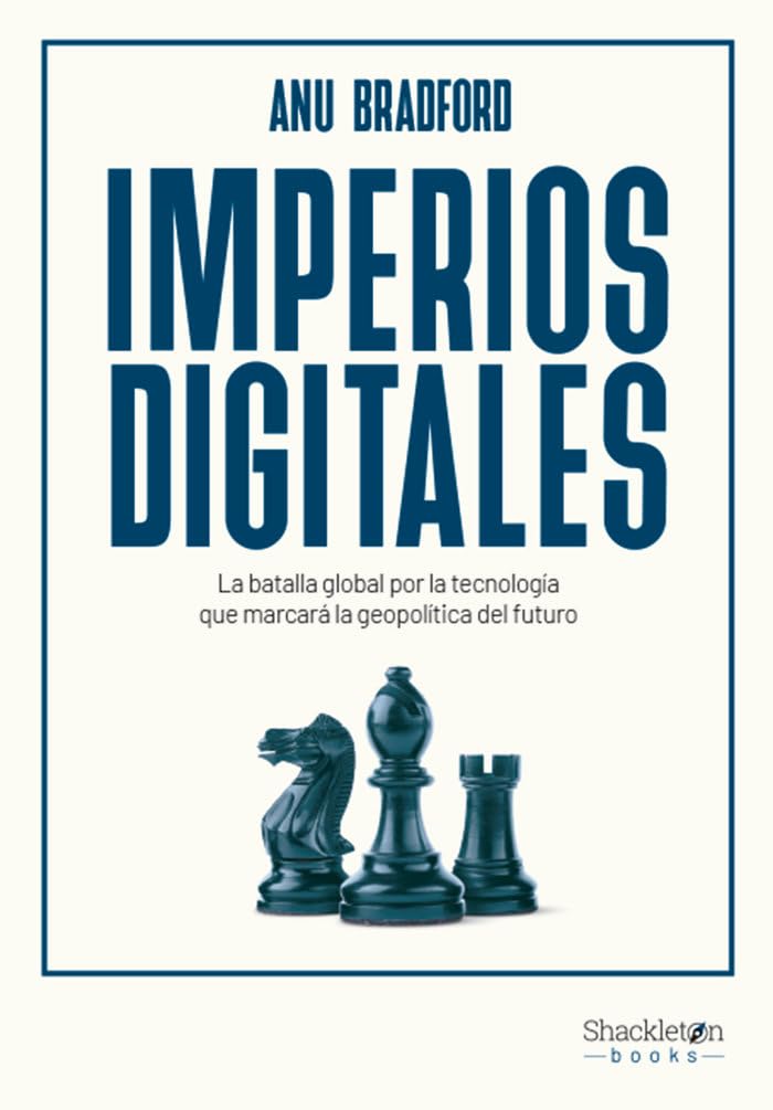 Imperios digitales: La batalla global por la tecnología que marcará la geopolítica del futuro (Shackleton Books)