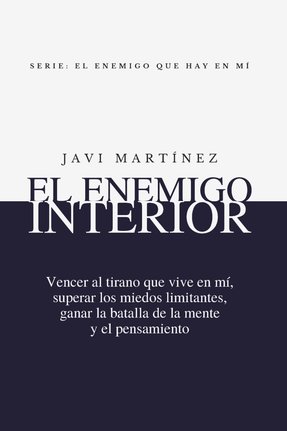 Libro: El Enemigo Interior: Vencer Al Tirano Que Vive En Mí, Superar Los Miedos Limitantes, Ganar La Batalla De La Mente Y El Pensamiento (El enemigo que hay en mí) (Spanish Edition)
