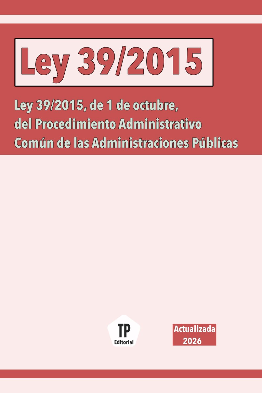 Libro: Ley 39/2015: Ley 39/2015, de 1 de octubre, del Procedimiento Administrativo Común de las Administraciones Públicas. (NORMATIVA ESPAÑOLA)