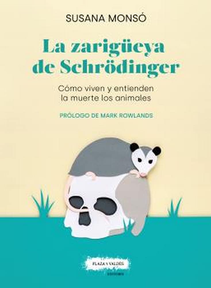 Libro: LA ZARIGÜEYA DE SCHRÖDINGER: Cómo viven y entienden la muerte los animales (LiberÁnima)