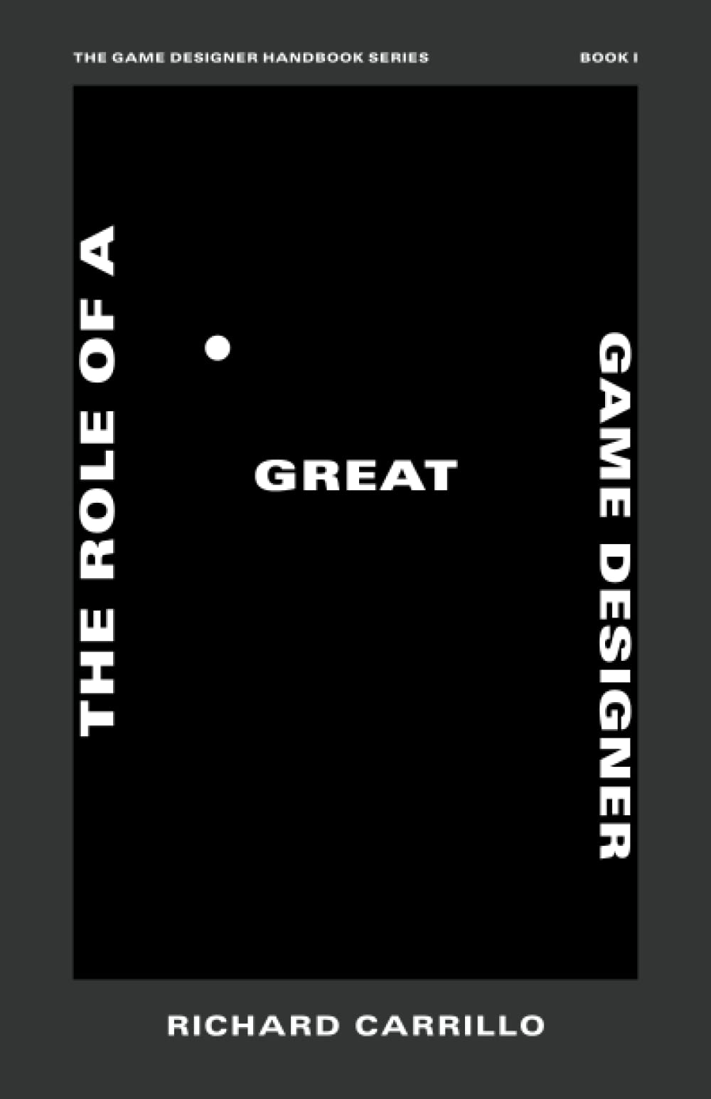 Libro: The Role of a Great Game Designer (The Game Designer Handbook Series)
