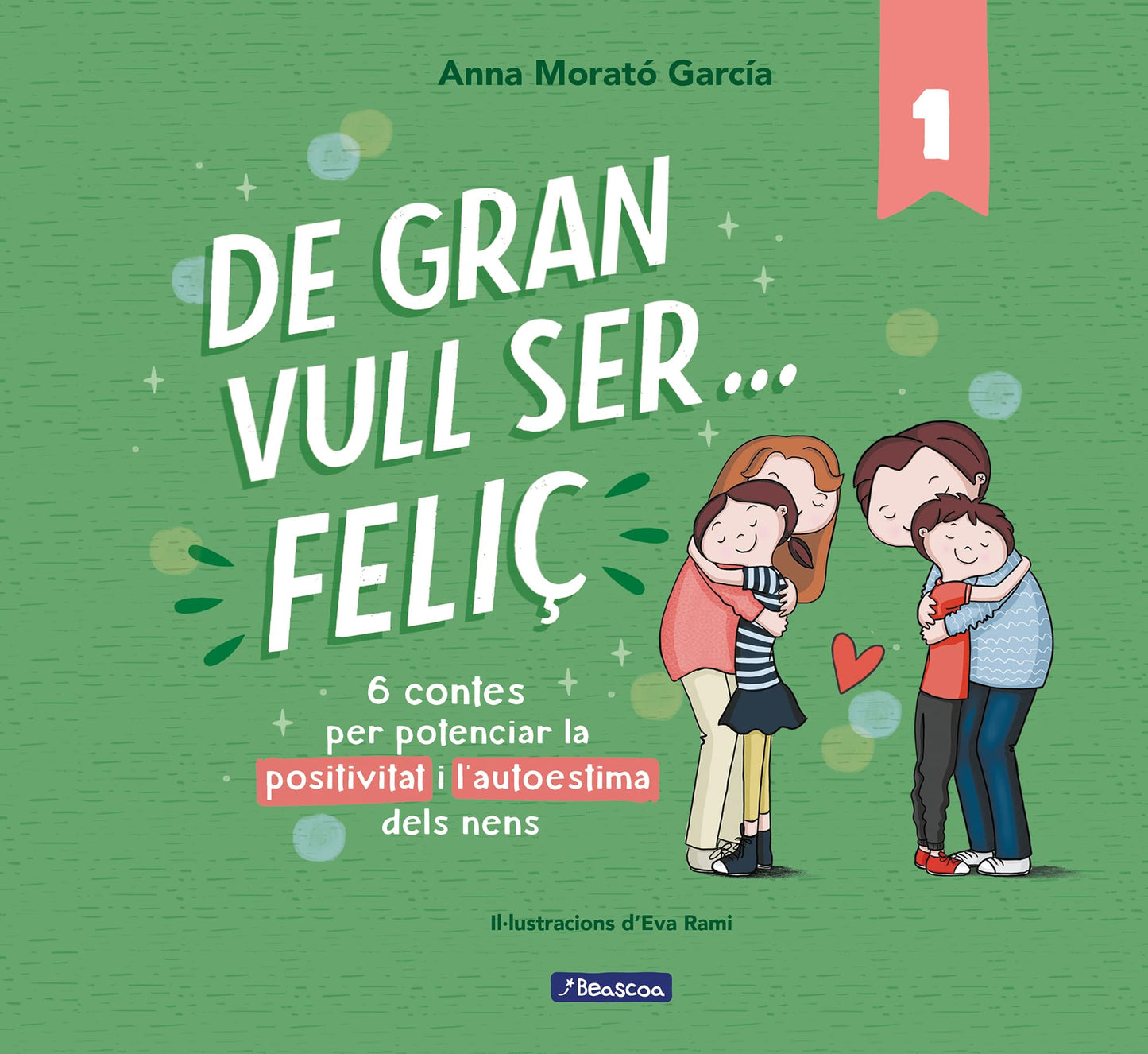 Libro: De gran vull ser... feliç 1 (nova edició): 6 contes per potenciar la positivitat i l'autoestima dels nens (Emocions, valors i hàbits)