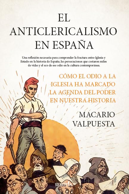 Libro: El anticlericalismo en España: Cómo el odio a la Iglesia ha marcado la agenda del poder en nuestra historia (Biblioteca de Historia)
