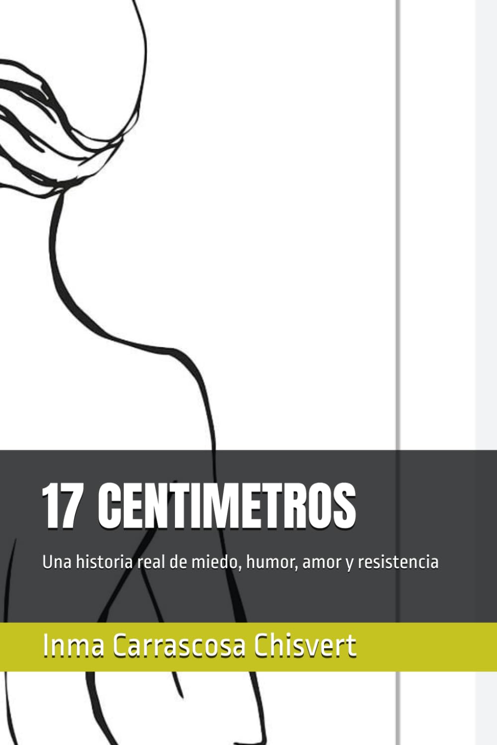 Libro: 17 CENTIMETROS: Una historia real de miedo, humor, amor y resistencia