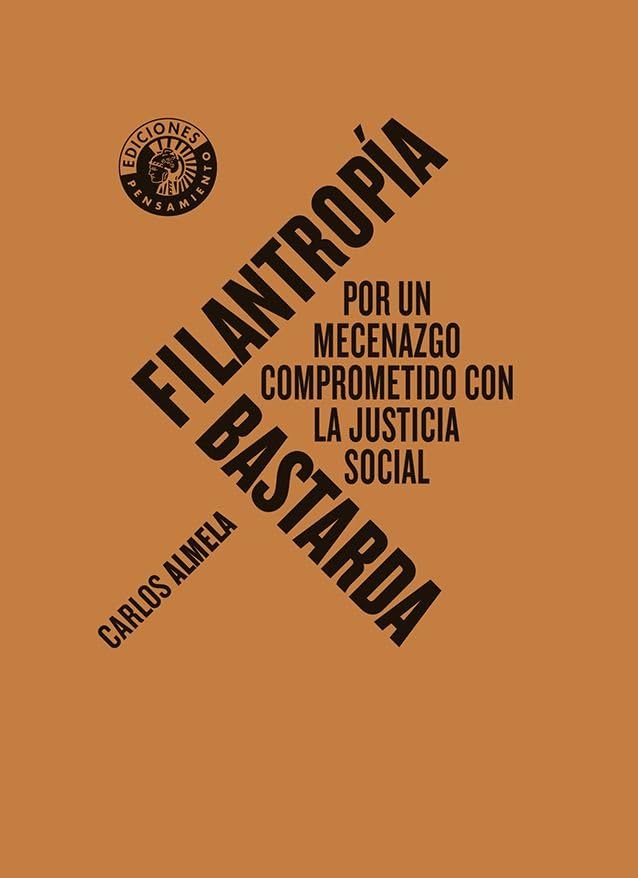 Libro: Filantropía bastarda: Por un mecenazgo comprometido por la justicia social