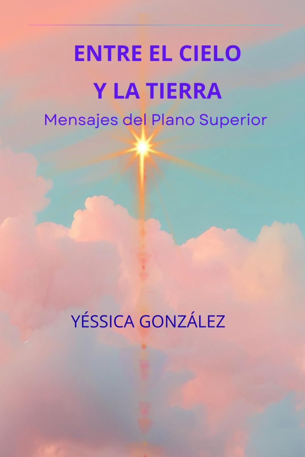 Libro: ENTRE EL CIELO Y LA TIERRA: Mensajes del Plano Superior: 1