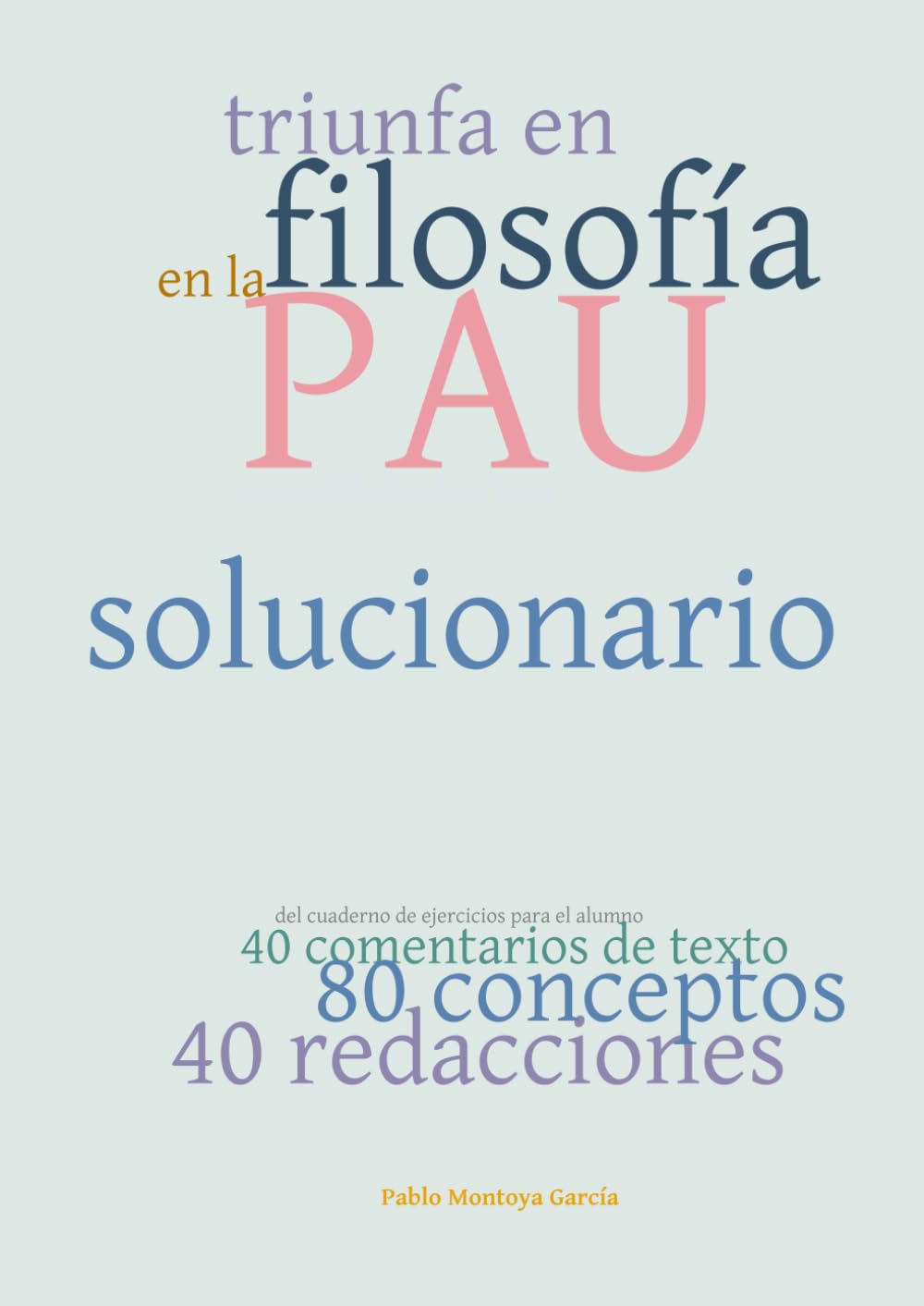 Libro: Triunfa en Filosofía en la PAU Comunidad Valenciana: SOLUCIONARIO del Cuaderno de Ejercicios con 40 comentarios de texto, 80 conceptos y 40 redacciones.
