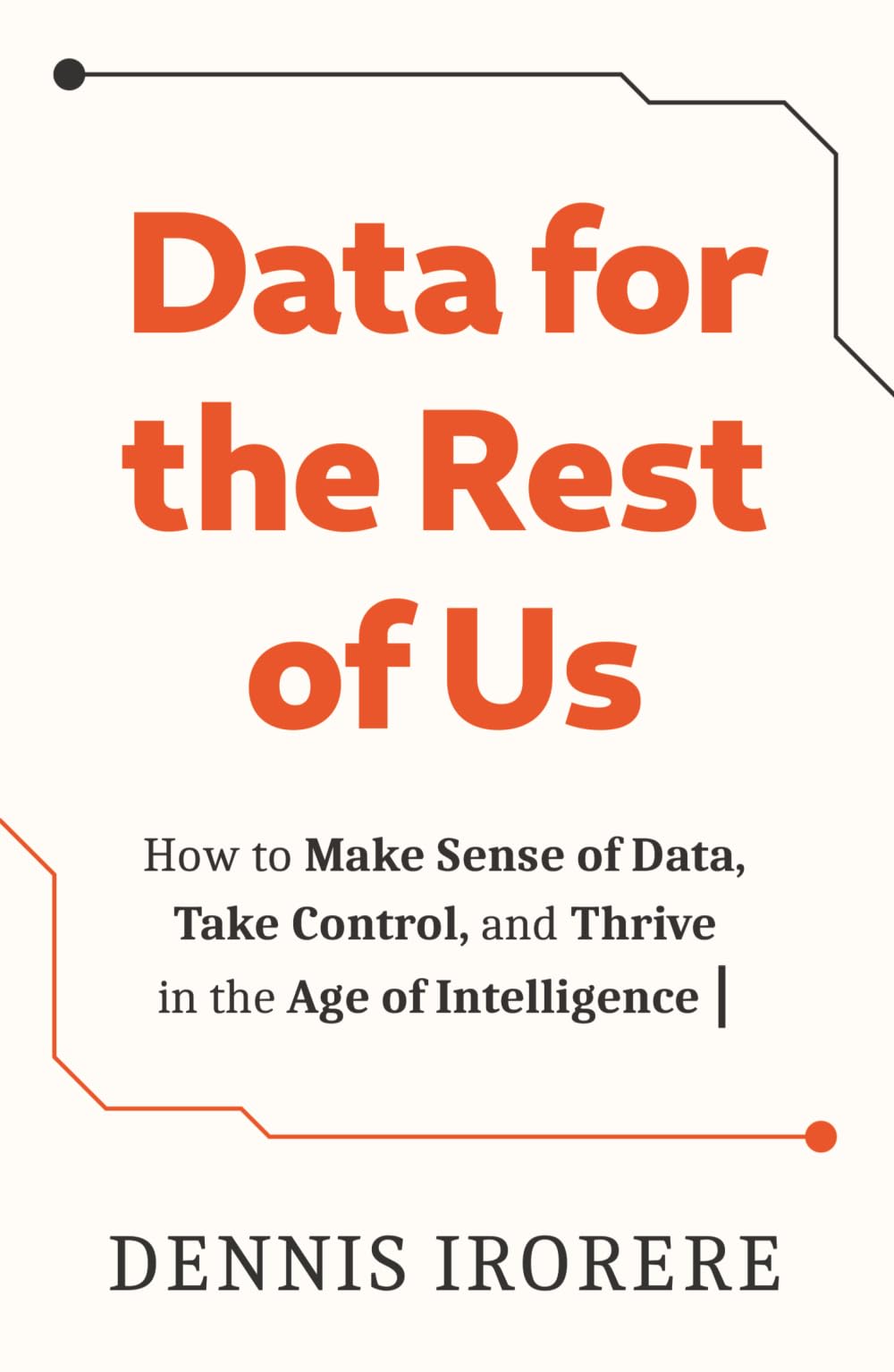 Libro: Data for the Rest of Us: How to Make Sense of Data, Take Control, and Thrive in the Age of Intelligence