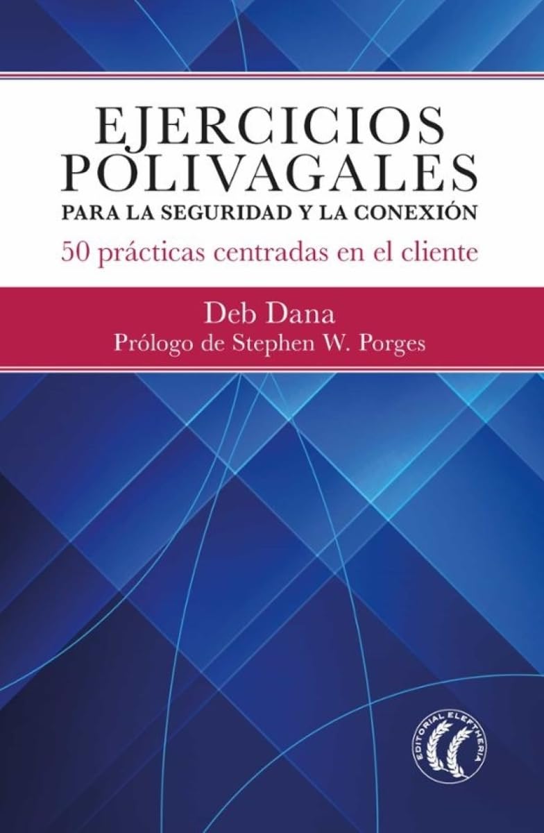 Libro: Ejercicios polivagales para la seguridad y la conexión: 50 prácticas centradas en el cliente. (SIN COLECCION)