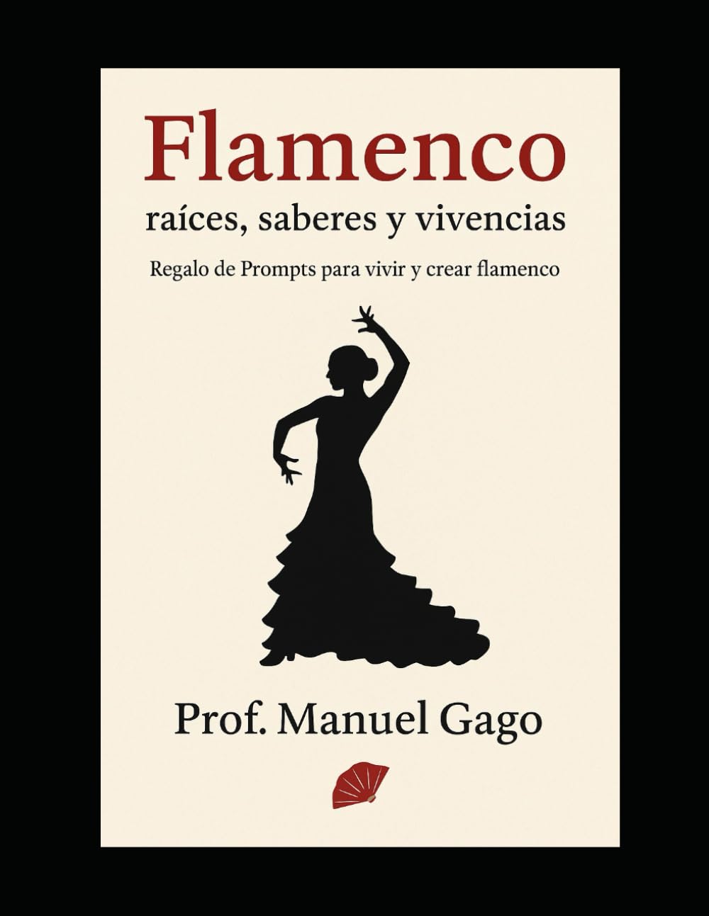 Libro: Flamenco: raíces, saberes y vivencias: Regalo de Prompts para vivir y crear flamenco (Flamenco S.XXI)