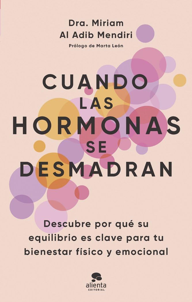 Libro: Cuando las hormonas se desmadran: Descubre por qué su equilibrio es clave para tu bienestar físico y emocional (Alienta)